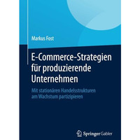 E-Commerce-Strategien f?r produzierende Unternehmen: Mit station?ren Handelsstru [Paperback]