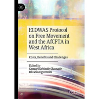 ECOWAS Protocol on Free Movement and the AfCFTA in West Africa: Costs, Benefits  [Hardcover]