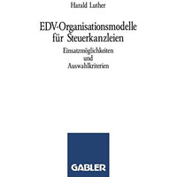 EDV-Organisationsmodelle f?r Steuerkanzleien: Einsatzm?glichkeiten und Auswahlkr [Paperback]