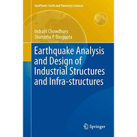 Earthquake Analysis and Design of Industrial Structures and Infra-structures [Hardcover]