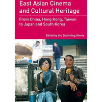 East Asian Cinema and Cultural Heritage: From China, Hong Kong, Taiwan to Japan  [Paperback]