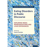 Eating Disorders in Public Discourse: Exploring Media Representations and Lived  [Hardcover]