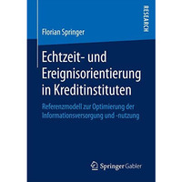 Echtzeit- und Ereignisorientierung in Kreditinstituten: Referenzmodell zur Optim [Paperback]