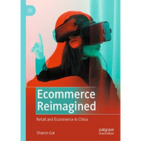 Ecommerce Reimagined: Retail and Ecommerce in China [Hardcover]