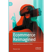 Ecommerce Reimagined: Retail and Ecommerce in China [Paperback]