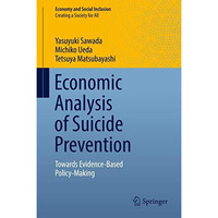 Economic Analysis of Suicide Prevention: Towards Evidence-Based Policy-Making [Hardcover]