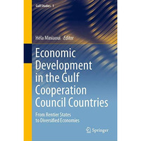 Economic Development in the Gulf Cooperation Council Countries: From Rentier Sta [Hardcover]