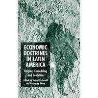 Economic Doctrines in Latin America: Origins, Embedding and Evolution [Hardcover]