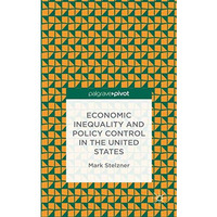 Economic Inequality and Policy Control in the United States [Hardcover]