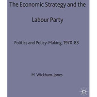 Economic Strategy and the Labour Party: Politics and policy-making, 197083 [Paperback]