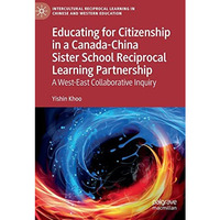 Educating for Citizenship in a Canada-China Sister School Reciprocal Learning Pa [Hardcover]