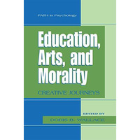 Education, Arts, and Morality: Creative Journeys [Paperback]