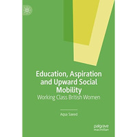 Education, Aspiration and Upward Social Mobility: Working Class British Women [Hardcover]