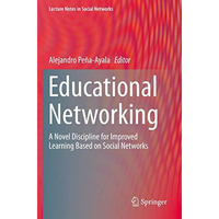 Educational Networking: A Novel Discipline for Improved Learning Based on Social [Paperback]