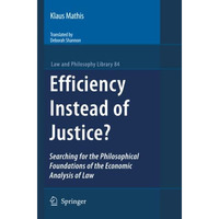 Efficiency Instead of Justice?: Searching for the Philosophical Foundations of t [Paperback]