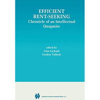 Efficient Rent-Seeking: Chronicle of an Intellectual Quagmire [Hardcover]