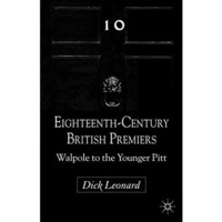 Eighteenth-Century British Premiers: Walpole to the Younger Pitt [Hardcover]