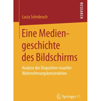 Eine Mediengeschichte des Bildschirms: Analyse der Dispositive visueller Wahrneh [Paperback]