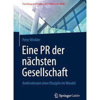 Eine PR der n?chsten Gesellschaft: Ambivalenzen einer Disziplin im Wandel [Paperback]