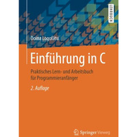 Einf?hrung in C: Praktisches Lern- und Arbeitsbuch f?r Programmieranf?nger [Paperback]