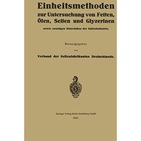 Einheitsmethoden zur Untersuchung von Fetten, ?len, Seifen und Glyzerinen: sowie [Paperback]