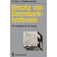 Einsatz von Datenbanksystemen: Ein Leitfaden f?r die Praxis [Paperback]