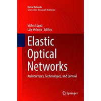 Elastic Optical Networks: Architectures, Technologies, and Control [Paperback]