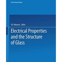 Electrical Properties and the Structure of Glass / Elektricheskie Svoistva I Str [Paperback]