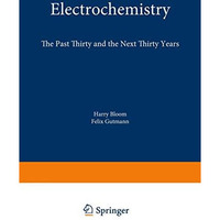 Electrochemistry: The Past Thirty and the Next Thirty Years [Paperback]