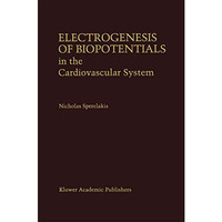 Electrogenesis of Biopotentials in the Cardiovascular System: In the Cardiovascu [Paperback]