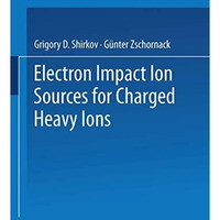 Electron Impact Ion Sources for Charged Heavy Ions [Paperback]