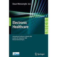 Electronic Healthcare: First International Conference, eHealth 2008, London, Sep [Paperback]