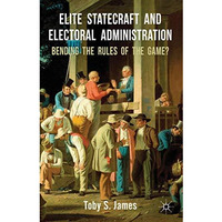 Elite Statecraft and Election Administration: Bending the Rules of the Game? [Hardcover]