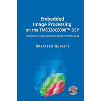 Embedded Image Processing on the TMS320C6000  DSP: Examples in Code Composer Stu [Paperback]