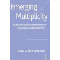 Emerging Multiplicity: Integration and Responsiveness in Asian Business Developm [Hardcover]