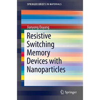 Emerging Resistive Switching Memories [Paperback]