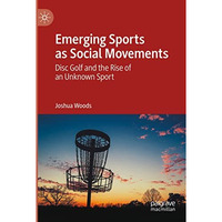 Emerging Sports as Social Movements: Disc Golf and the Rise of an Unknown Sport [Paperback]