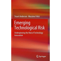 Emerging Technological Risk: Underpinning the Risk of Technology Innovation [Paperback]