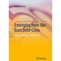 Emerging from the Euro Debt Crisis: Making the Single Currency Work [Paperback]