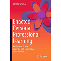 Enacted Personal Professional Learning: Re-thinking Teacher Expertise with Story [Hardcover]