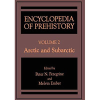 Encyclopedia of Prehistory: Volume 2: Arctic and Subarctic [Hardcover]