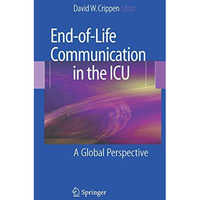 End-of-Life Communication in the ICU: A Global Perspective [Hardcover]