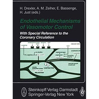 Endothelial Mechanisms of Vasomotor Control: With special Reference to the Coron [Paperback]