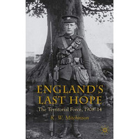 England's Last Hope: The Territorial Force, 1908-14 [Hardcover]