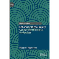 Enhancing Digital Equity: Connecting the Digital Underclass [Paperback]