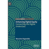 Enhancing Digital Equity: Connecting the Digital Underclass [Hardcover]