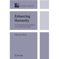 Enhancing Humanity: The Philosophical Foundations of Humanistic Education [Paperback]