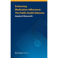 Enhancing Medication Adherence: The Public Health Dilemma [Paperback]