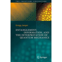 Entanglement, Information, and the Interpretation of Quantum Mechanics [Hardcover]