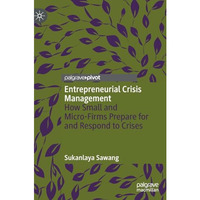 Entrepreneurial Crisis Management: How Small and Micro-Firms Prepare for and Res [Hardcover]